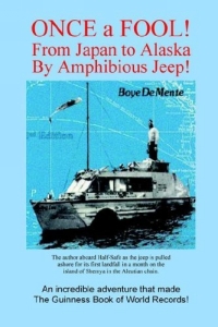 Once a Fool - From Tokyo to Alaska by Amphibious Jeep Издательство: DBA Phoenix Books, 2005 г Мягкая обложка, 168 стр ISBN 0914778048 инфо 8488a.
